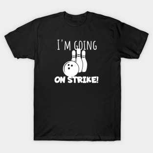 Bowling I'm going on strike T-Shirt